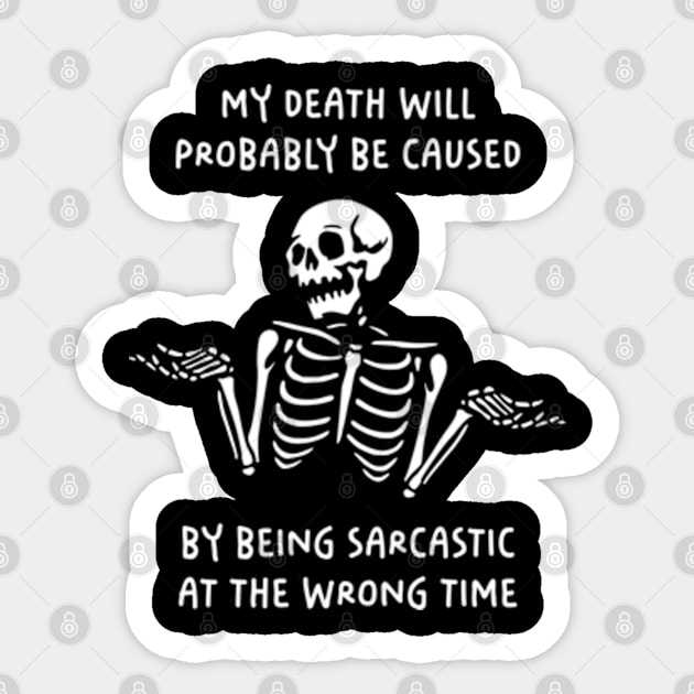 My Death Will Probably Be Caused By Being Sarcastic At The Wrong Time Sticker by Three Meat Curry